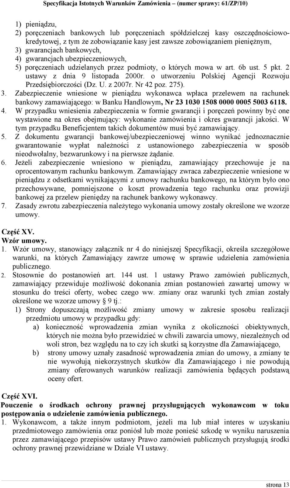 o utworzeniu Polskiej Agencji Rozwoju Przedsiębiorczości (Dz. U. z 2007r. Nr 42 poz. 275). 3.