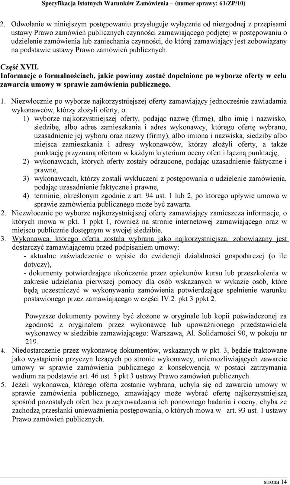 Informacje o formalnościach, jakie powinny zostać dopełnione po wyborze oferty w celu zawarcia umowy w sprawie zamówienia publicznego. 1.