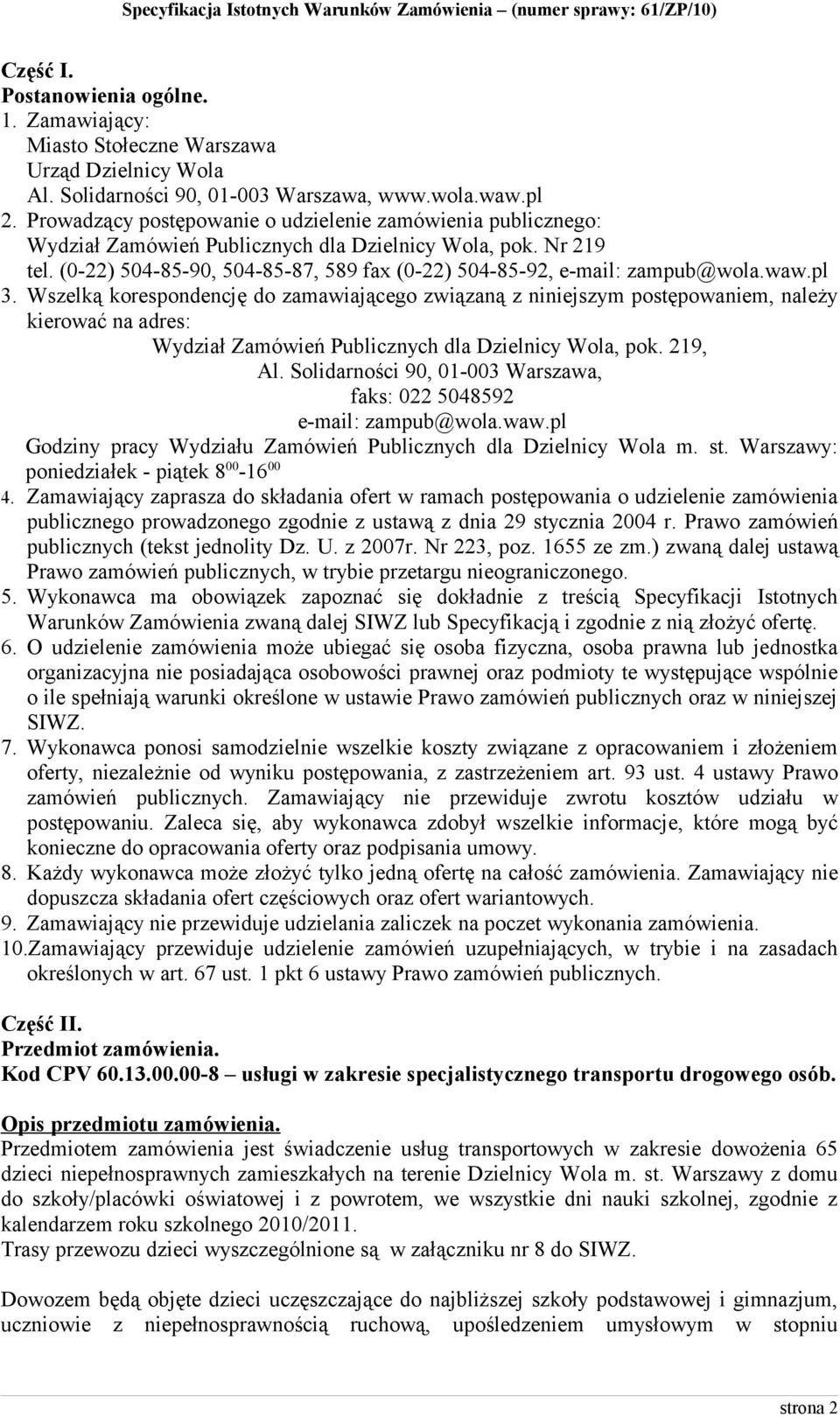 (0-22) 504-85-90, 504-85-87, 589 fax (0-22) 504-85-92, e-mail: zampub@wola.waw.pl 3.