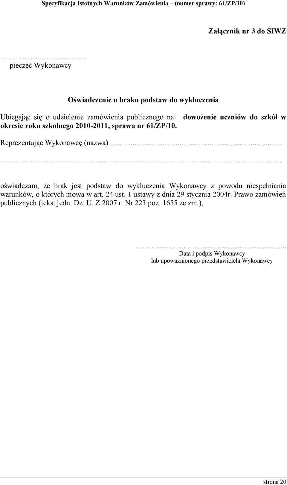 w okresie roku szkolnego 2010-2011, sprawa nr 61/ZP/10. Reprezentując Wykonawcę (nazwa).