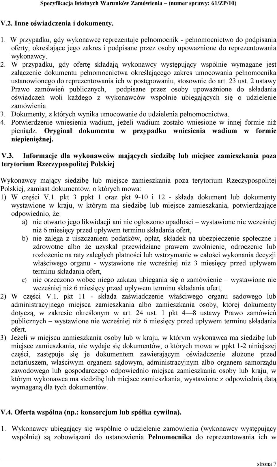 W przypadku, gdy ofertę składają wykonawcy występujący wspólnie ne jest załączenie dokumentu pełnomocnictwa określającego zakres umocowania pełnomocnika ustanowionego do reprezentowania ich w