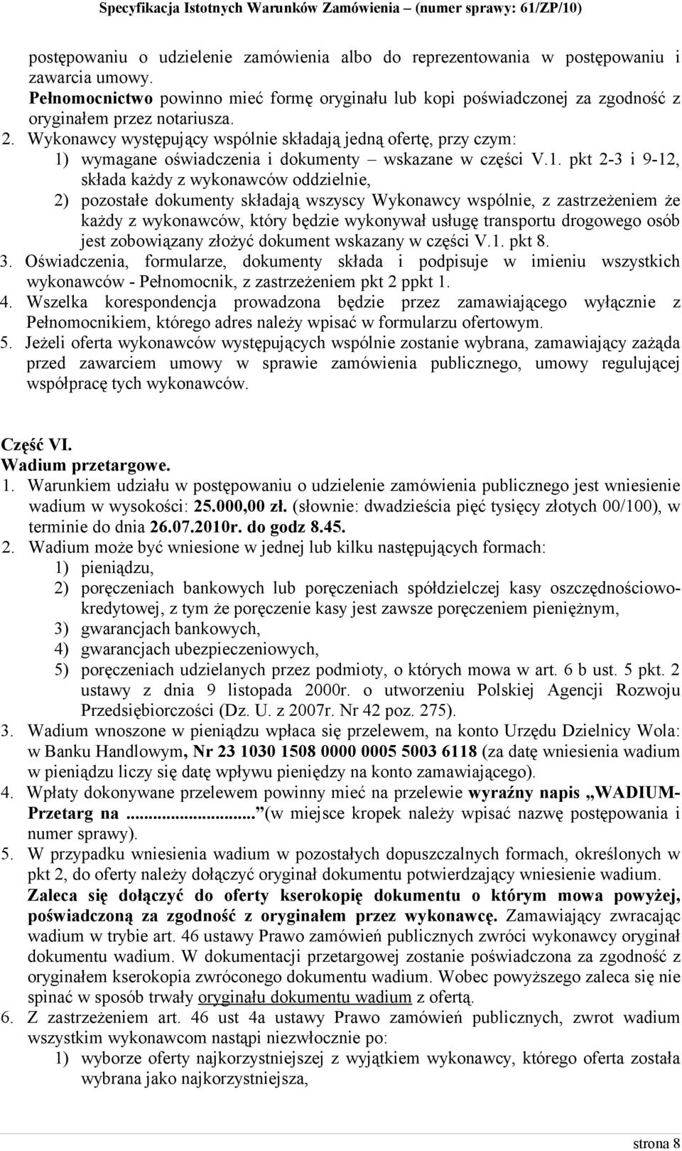 Wykonawcy występujący wspólnie składają jedną ofertę, przy czym: 1)
