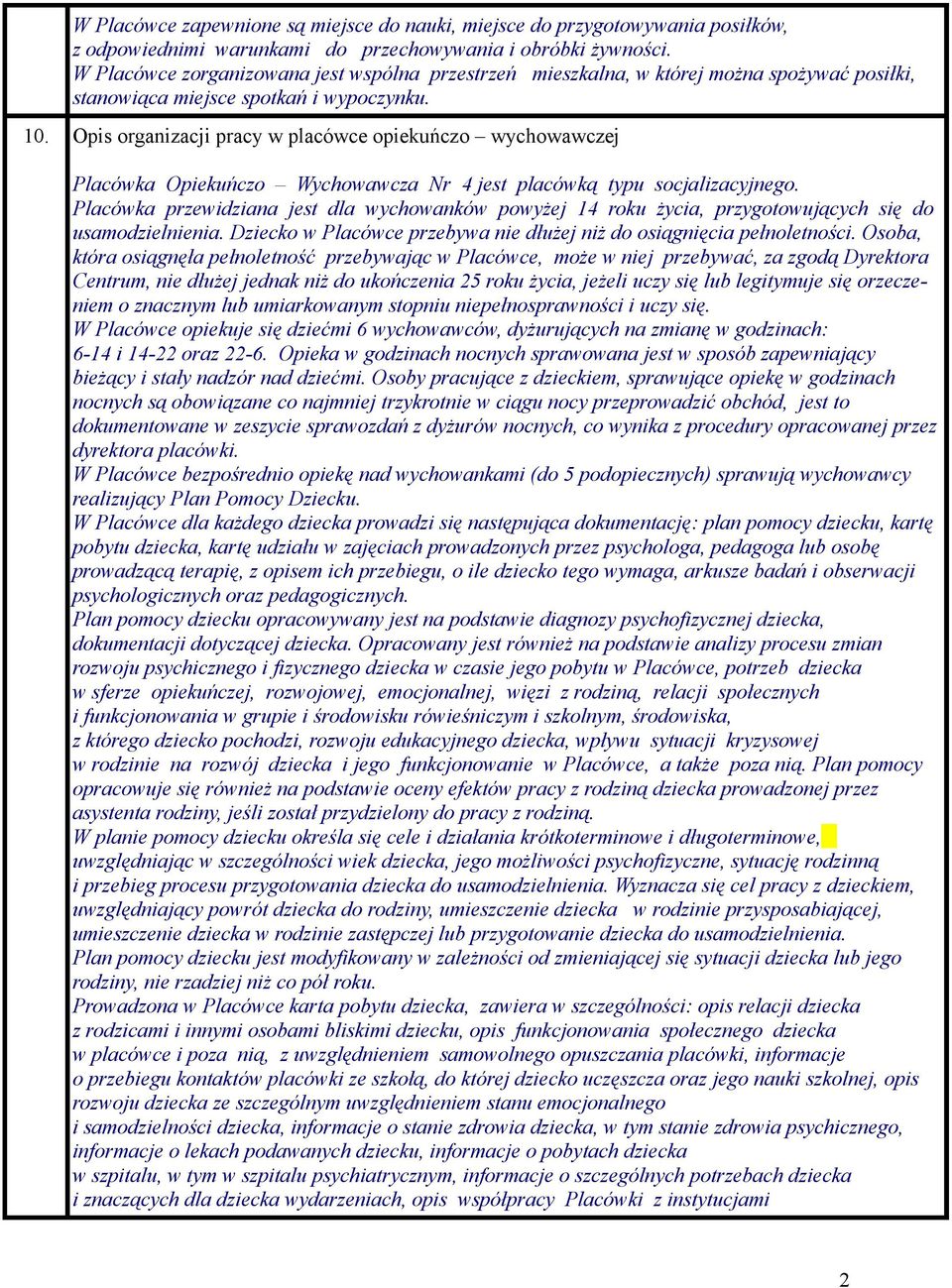 Opis organizacji pracy w placówce opiekuńczo wychowawczej Placówka Opiekuńczo Wychowawcza Nr 4 jest placówką typu socjalizacyjnego.