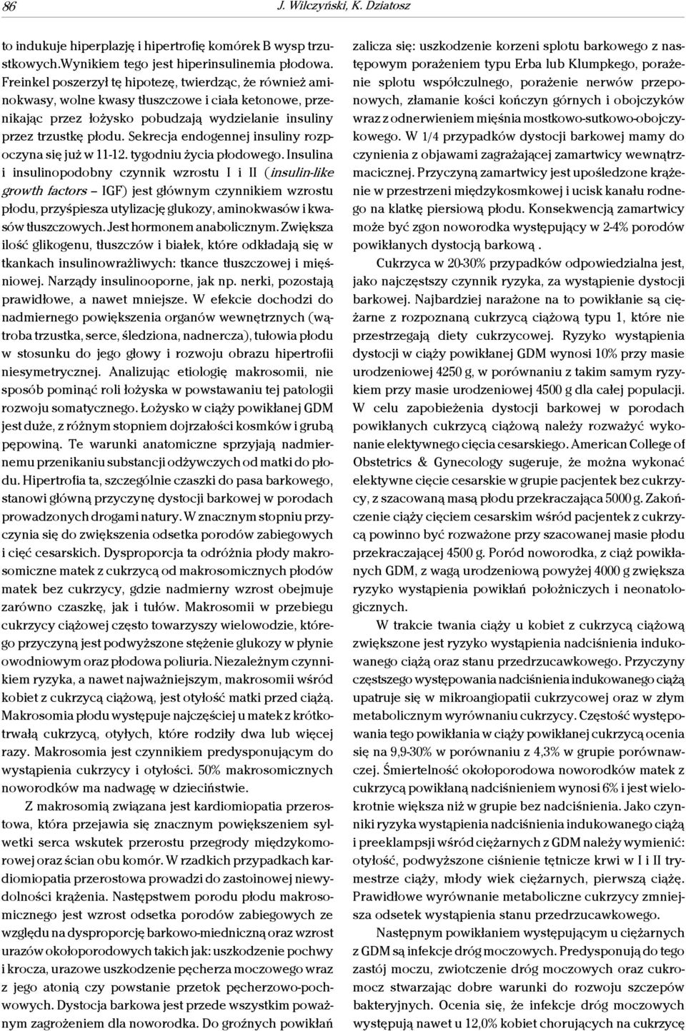 Sekrecja endogennej insuliny rozpoczyna się już w 11-12. tygodniu życia płodowego.