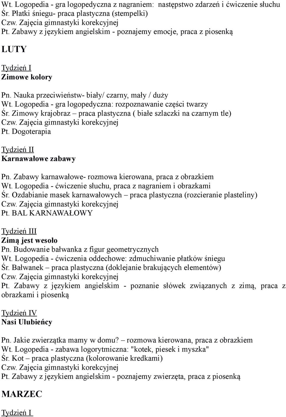 Logopedia - gra logopedyczna: rozpoznawanie części twarzy Śr. Zimowy krajobraz praca plastyczna ( białe szlaczki na czarnym tle) I Karnawałowe zabawy Pn.