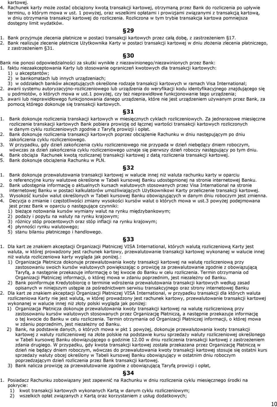 Rozliczona w tym trybie transakcja kartowa pomniejsza dostępny limit wydatków. 29