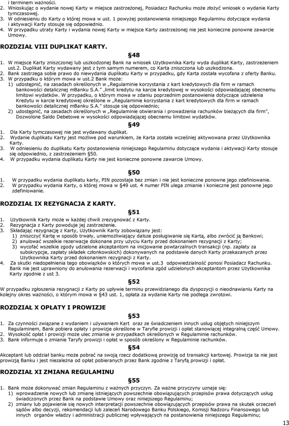 W przypadku utraty Karty i wydania nowej Karty w miejsce Karty zastrzeżonej nie jest konieczne ponowne zawarcie Umowy. ROZDZIAŁ VIII DUPLIKAT KARTY. 48 1.