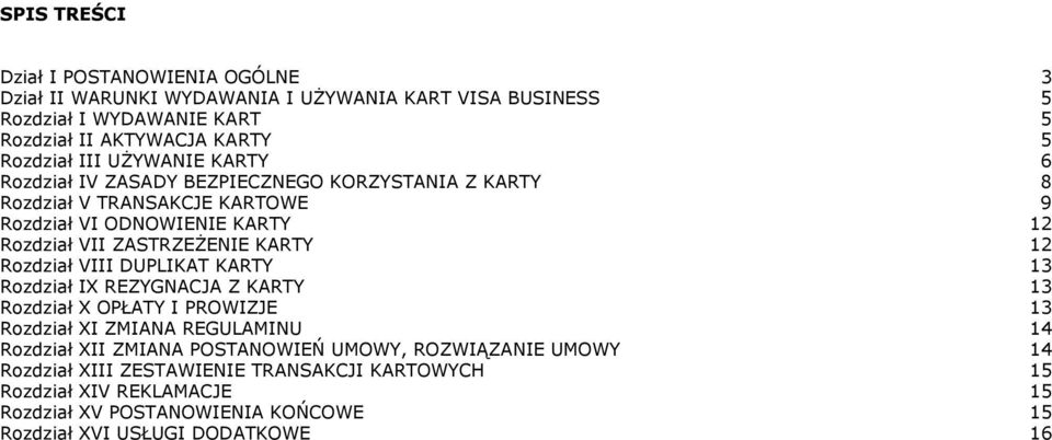KARTY 12 Rozdział VIII DUPLIKAT KARTY 13 Rozdział IX REZYGNACJA Z KARTY 13 Rozdział X OPŁATY I PROWIZJE 13 Rozdział XI ZMIANA REGULAMINU 14 Rozdział XII ZMIANA