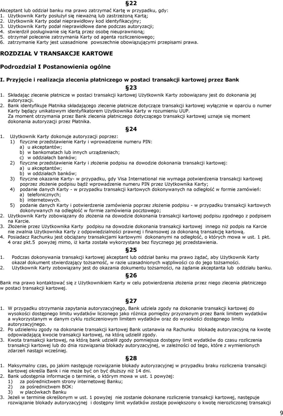 otrzymał polecenie zatrzymania Karty od agenta rozliczeniowego; 6. zatrzymanie Karty jest uzasadnione powszechnie obowiązującymi przepisami prawa.