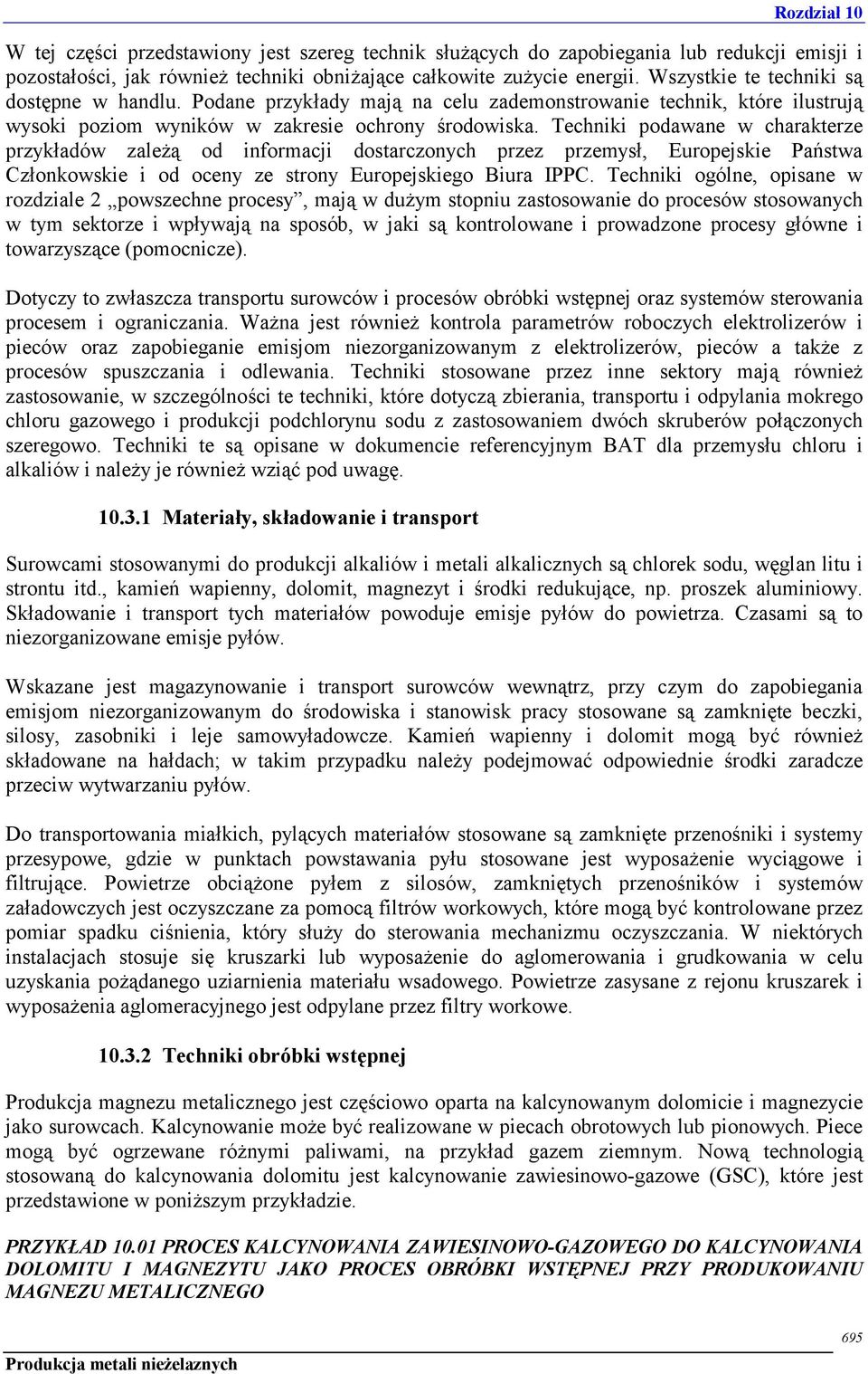 Techniki podawane w charakterze przykładów zależą od informacji dostarczonych przez przemysł, Europejskie Państwa Członkowskie i od oceny ze strony Europejskiego Biura IPPC.