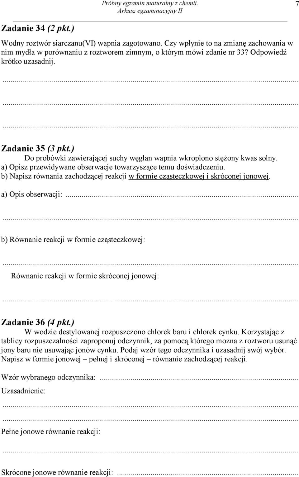 ) Do probówki zawierającej suchy węglan wapnia wkroplono stężony kwas solny. a) Opisz przewidywane obserwacje towarzyszące temu doświadczeniu.