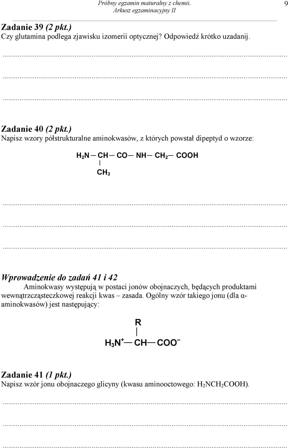) Napisz wzory półstrukturalne aminokwasów, z których powstał dipeptyd o wzorze: H 2 N CH CO NH CH 2 COOH CH 3 Wprowadzenie do zadań 41 i 42