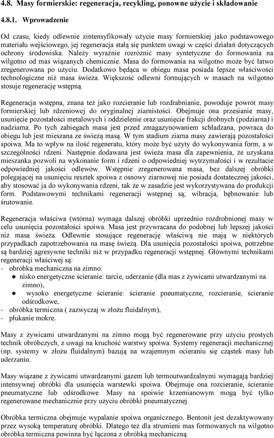 środowiska. Należy wyraźnie rozróżnić masy syntetyczne do formowania na wilgotno od mas wiązanych chemicznie. Masa do formowania na wilgotno może być łatwo zregenerowana po użyciu.