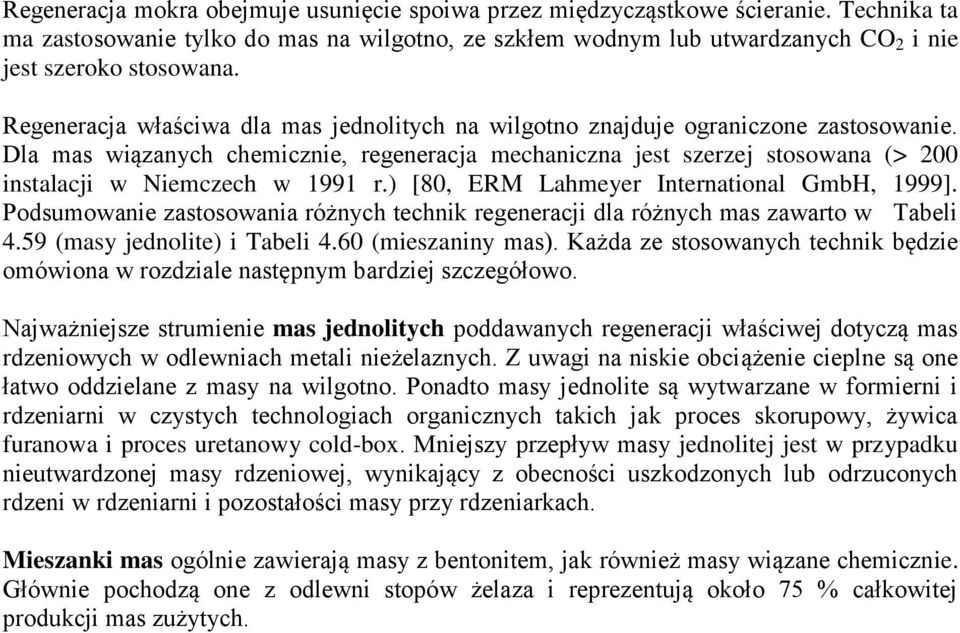Dla mas wiązanych chemicznie, regeneracja mechaniczna jest szerzej stosowana (> 200 instalacji w Niemczech w 1991 r.) [80, ERM Lahmeyer International GmbH, 1999].