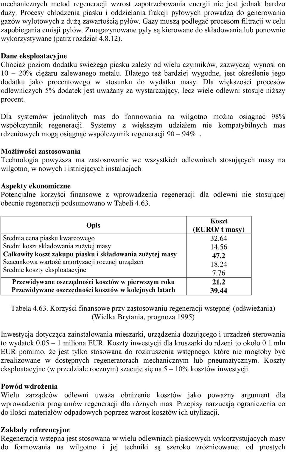 Zmagazynowane pyły są kierowane do składowania lub ponownie wykorzystywane (patrz rozdział 4.8.12).