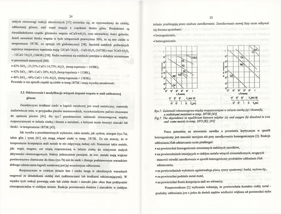 Jeżeli zawartość tlenku wapnia w tych wtrąceniach przewyższa 30%, to są one ciekłe w temperaturze 1873K, co sprzyja ich globularyzacji [58].