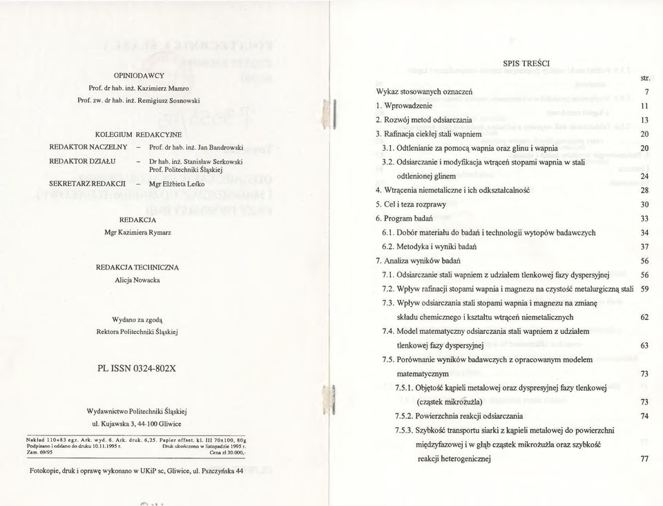 Politechniki Śląskiej Mgr Elżbieta LesTco 3. Rafinacja ciekłej stali wapniem 20 3.1. Odtlenianie za pom ocą wapnia oraz glinu i wapnia 20 3.2. Odsiarczanie i modyfikacja wtrąceń stopami wapnia w stali odtlenionej glinem 24 4.