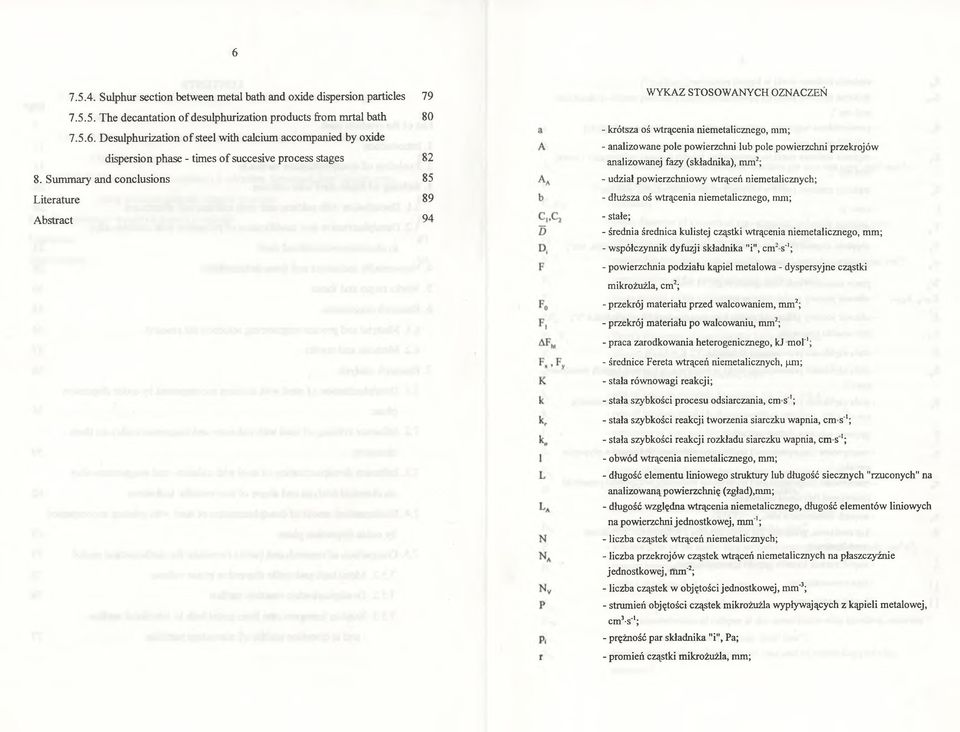 fazy (składnika), mm2; - udział powierzchniowy wtrąceń niemetalicznych; - dłuższa oś wtrącenia niemetalicznego, mm; - stałe; - średnia średnica kulistej cząstki wtrącenia niemetalicznego, mm; -