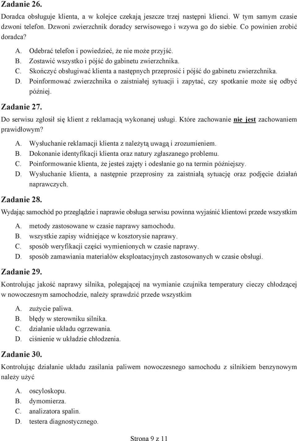 Skończyć obsługiwać klienta a następnych przeprosić i pójść do gabinetu zwierzchnika. D. Poinformować zwierzchnika o zaistniałej sytuacji i zapytać, czy spotkanie może się odbyć później. Zadanie 27.