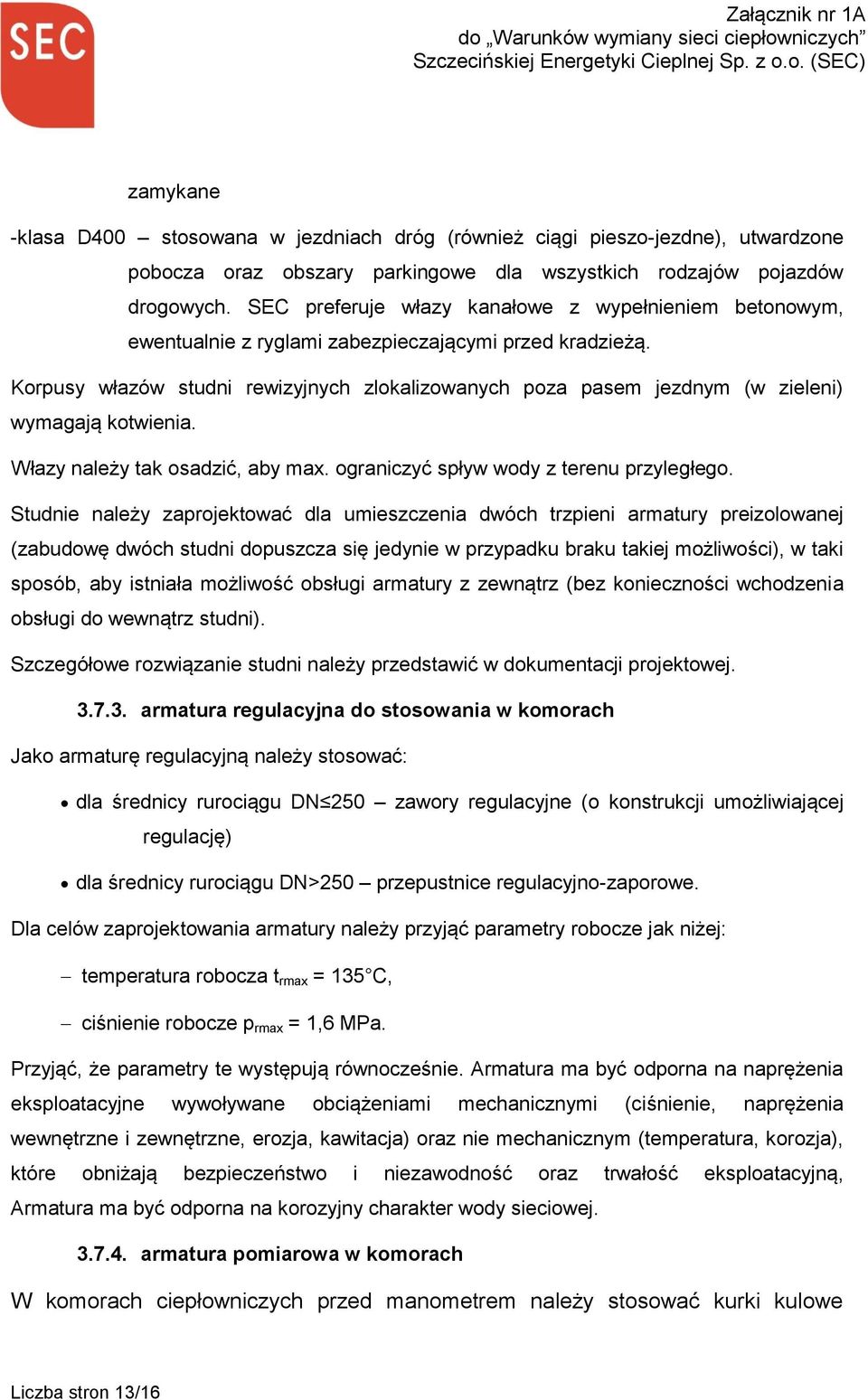 Korpusy włazów studni rewizyjnych zlokalizowanych poza pasem jezdnym (w zieleni) wymagają kotwienia. Włazy należy tak osadzić, aby max. ograniczyć spływ wody z terenu przyległego.