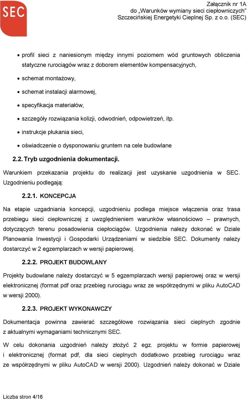Warunkiem przekazania projektu do realizacji jest uzyskanie uzgodnienia w SEC. Uzgodnieniu podlegają: 2.2.1.