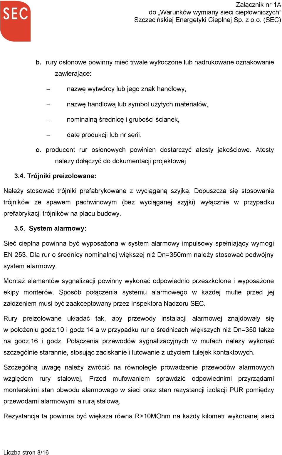 Trójniki preizolowane: Należy stosować trójniki prefabrykowane z wyciąganą szyjką.