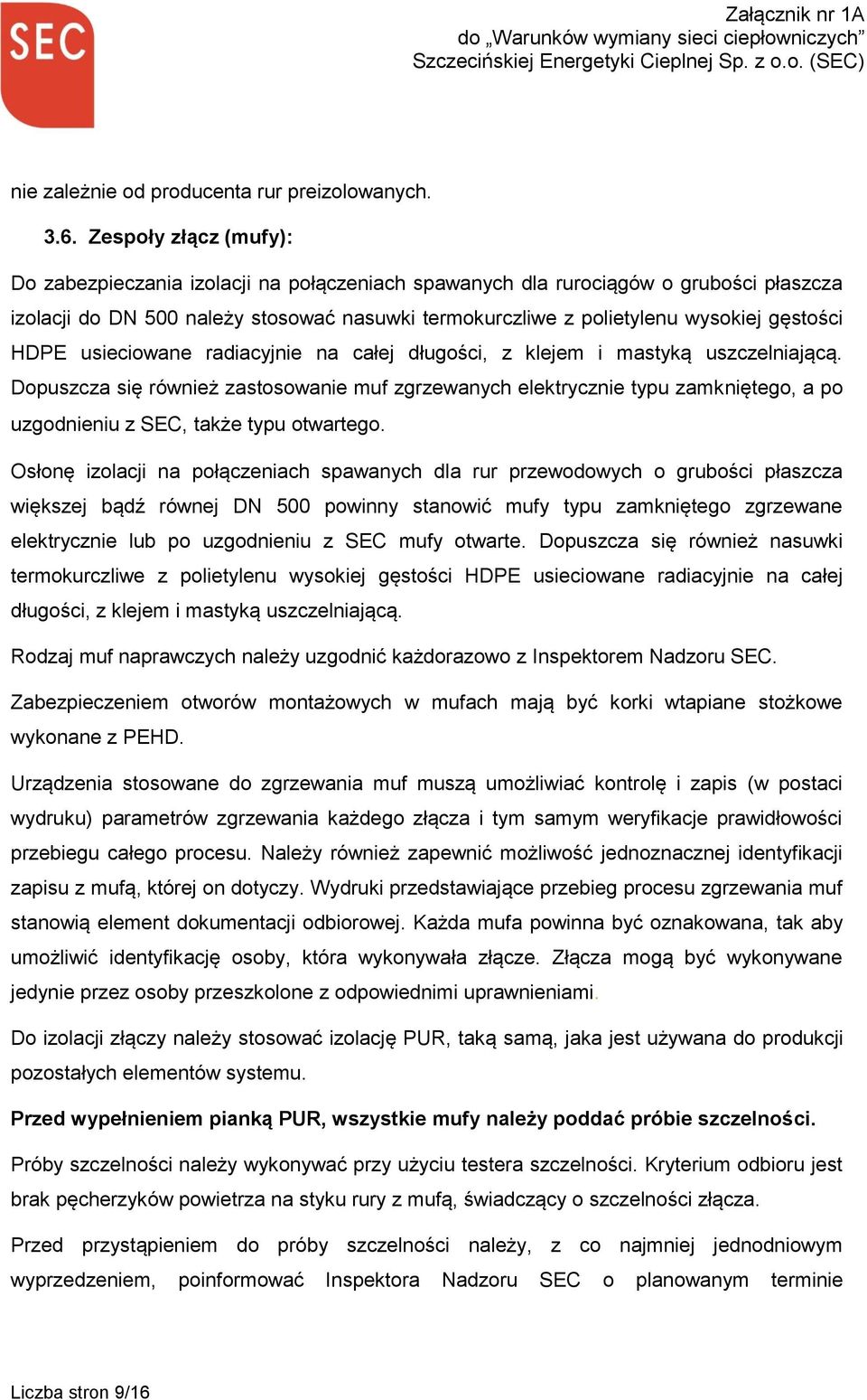 HDPE usieciowane radiacyjnie na całej długości, z klejem i mastyką uszczelniającą.