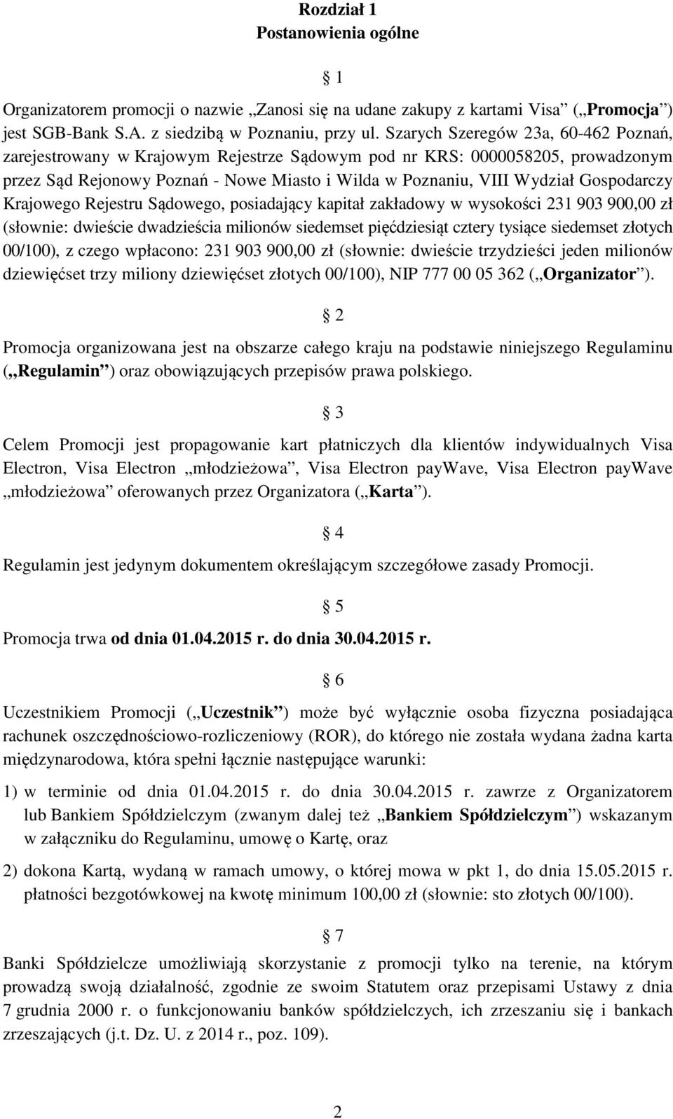 Gospodarczy Krajowego Rejestru Sądowego, posiadający kapitał zakładowy w wysokości 231 903 900,00 zł (słownie: dwieście dwadzieścia milionów siedemset pięćdziesiąt cztery tysiące siedemset złotych