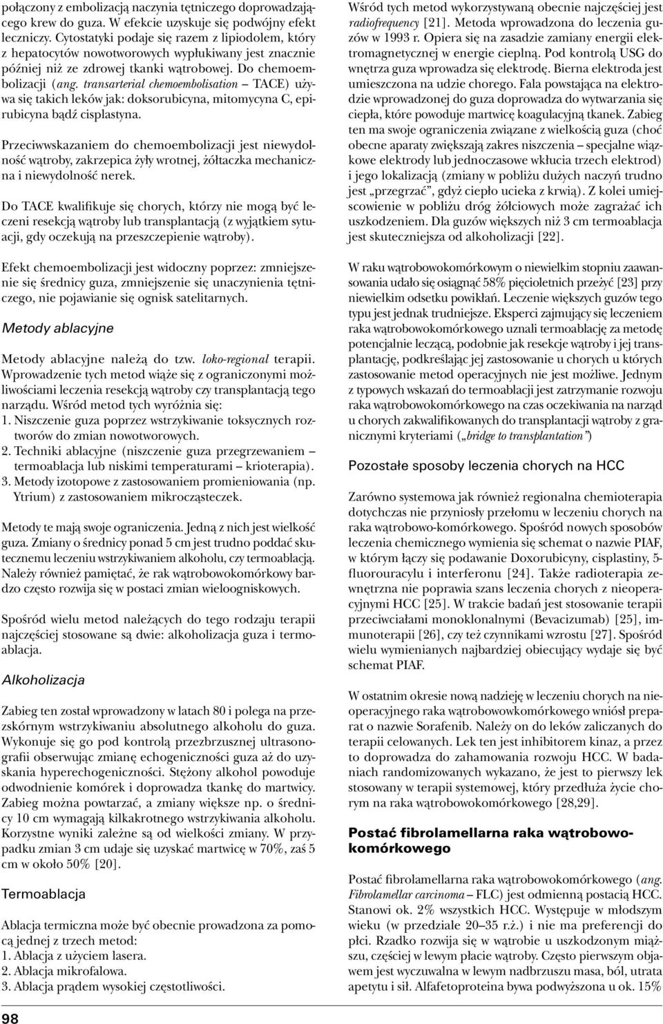 transarterial chemoembolisation TACE) używa się takich leków jak: doksorubicyna, mitomycyna C, epirubicyna bądź cisplastyna.