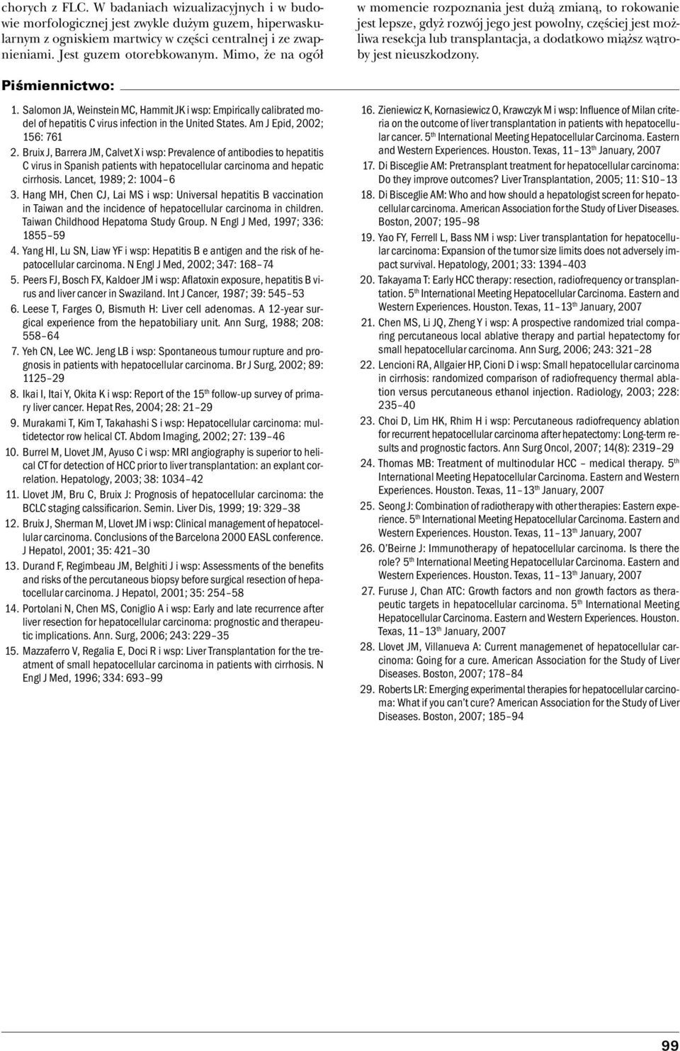nieuszkodzony. Piśmiennictwo: 1. Salomon JA, Weinstein MC, Hammit JK i wsp: Empirically calibrated model of hepatitis C virus infection in the United States. Am J Epid, 2002; 156: 761 2.