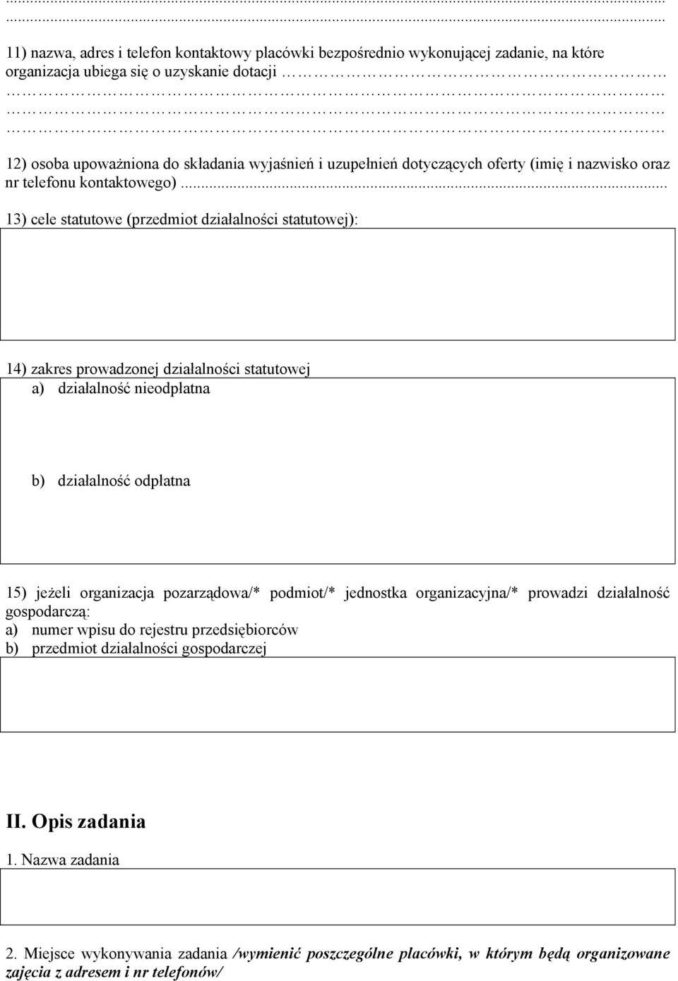 .. 13) cele statutowe (przedmiot działalności statutowej): 14) zakres prowadzonej działalności statutowej a) działalność nieodpłatna b) działalność odpłatna 15) jeżeli organizacja