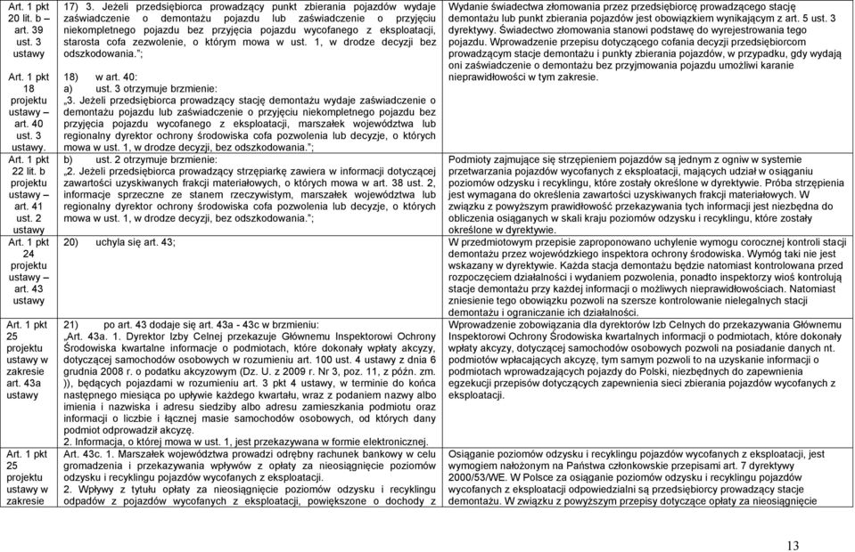 eksploatacji, starosta cofa zezwolenie, o którym mowa w ust. 1, w drodze decyzji bez odszkodowania. ; 18) w art. 40: a) ust. 3 otrzymuje brzmienie: 3.