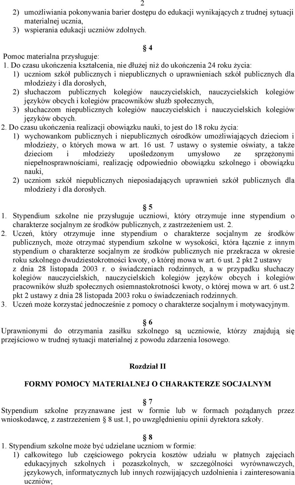 słuchaczom publicznych kolegiów nauczycielskich, nauczycielskich kolegiów języków obcych i kolegiów pracowników służb społecznych, 3) słuchaczom niepublicznych kolegiów nauczycielskich i