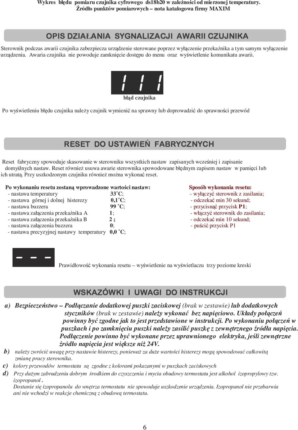 przekaźnika a tym samym wyłączenie urządzenia. Awaria czujnika nie powoduje zamknięcie dostępu do menu oraz wyświetlenie komunikatu awarii.