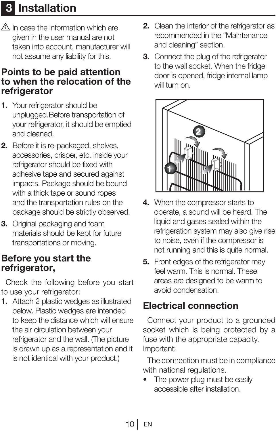 Before it is re-packaged, shelves, accessories, crisper, etc. inside your refrigerator should be fixed with adhesive tape and secured against impacts.