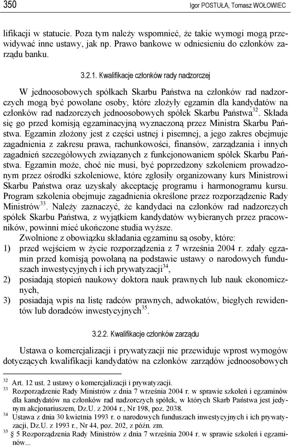 jednoosobowych spółek Skarbu Państwa 32. Składa się go przed komisją egzaminacyjną wyznaczoną przez Ministra Skarbu Państwa.