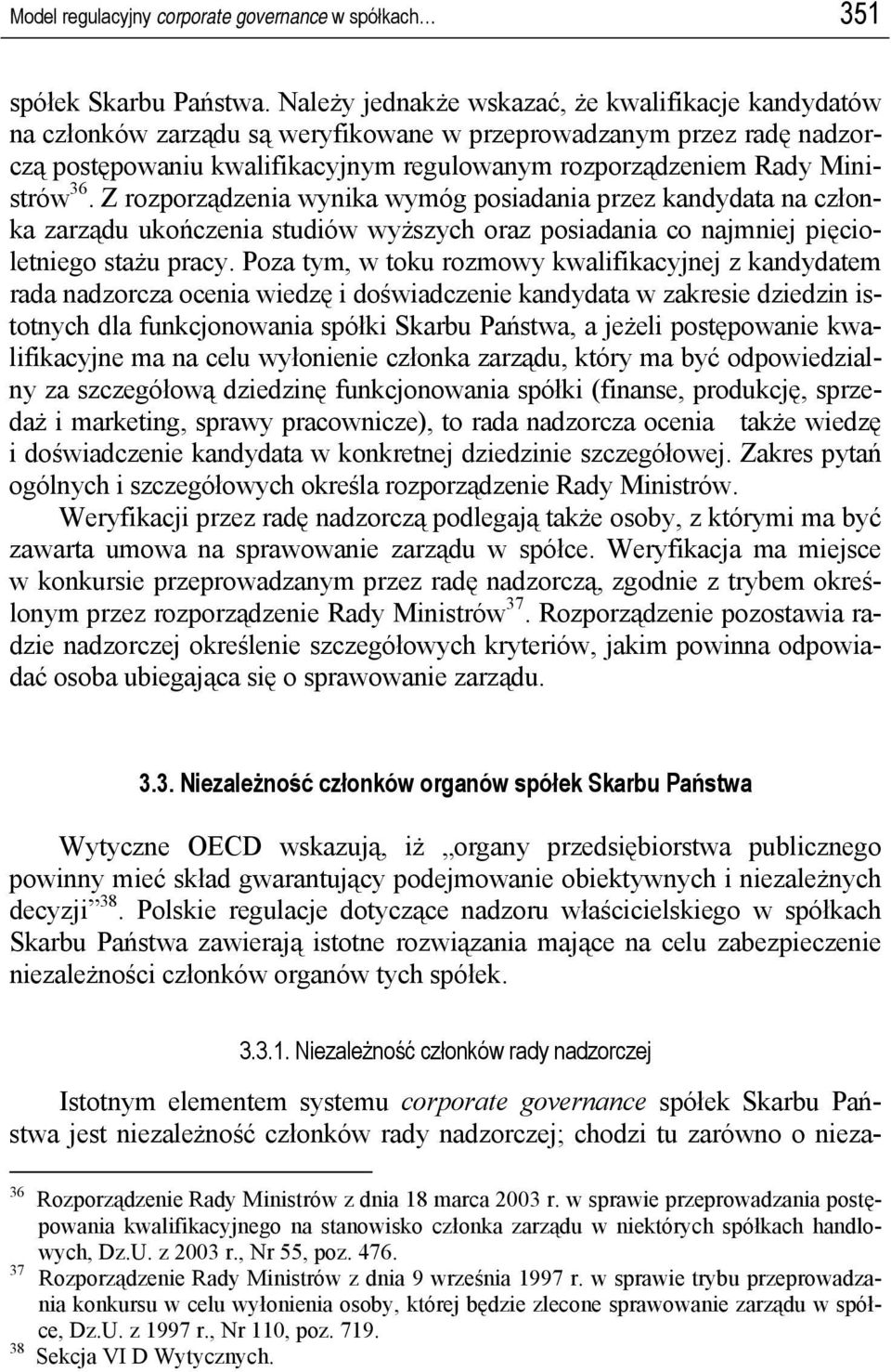 36. Z rozporządzenia wynika wymóg posiadania przez kandydata na członka zarządu ukończenia studiów wyższych oraz posiadania co najmniej pięcioletniego stażu pracy.