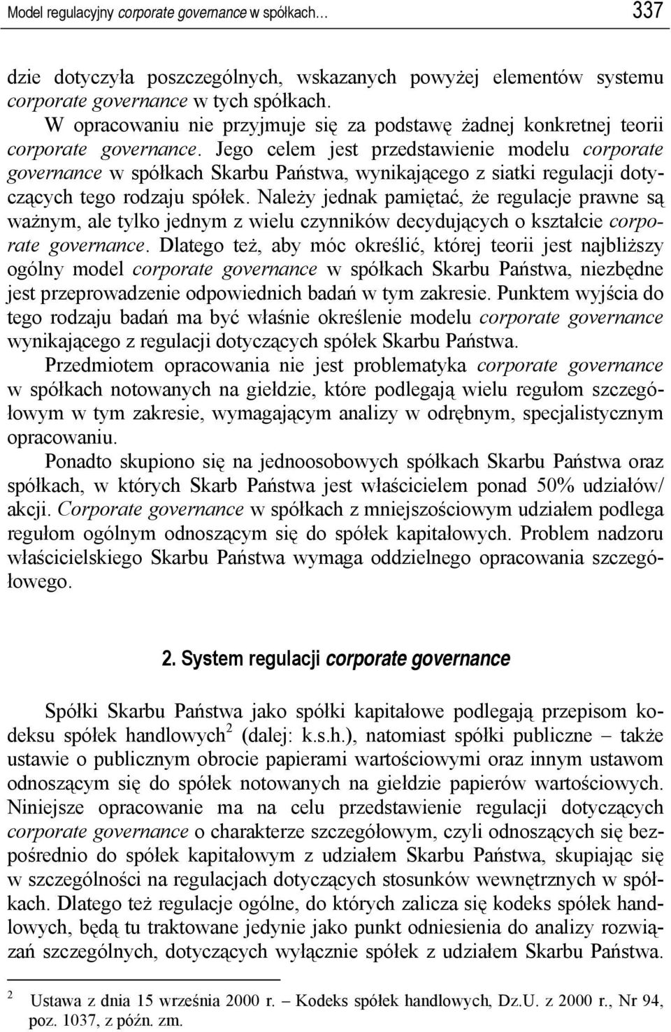 Jego celem jest przedstawienie modelu corporate governance w spółkach Skarbu Państwa, wynikającego z siatki regulacji dotyczących tego rodzaju spółek.