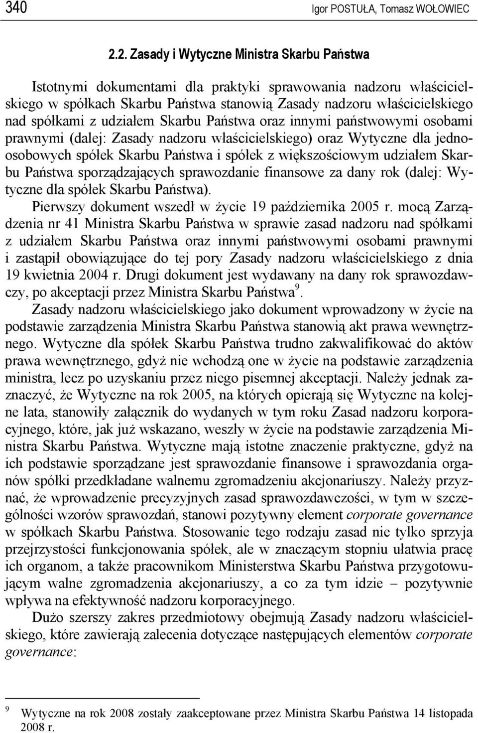 udziałem Skarbu Państwa oraz innymi państwowymi osobami prawnymi (dalej: Zasady nadzoru właścicielskiego) oraz Wytyczne dla jednoosobowych spółek Skarbu Państwa i spółek z większościowym udziałem
