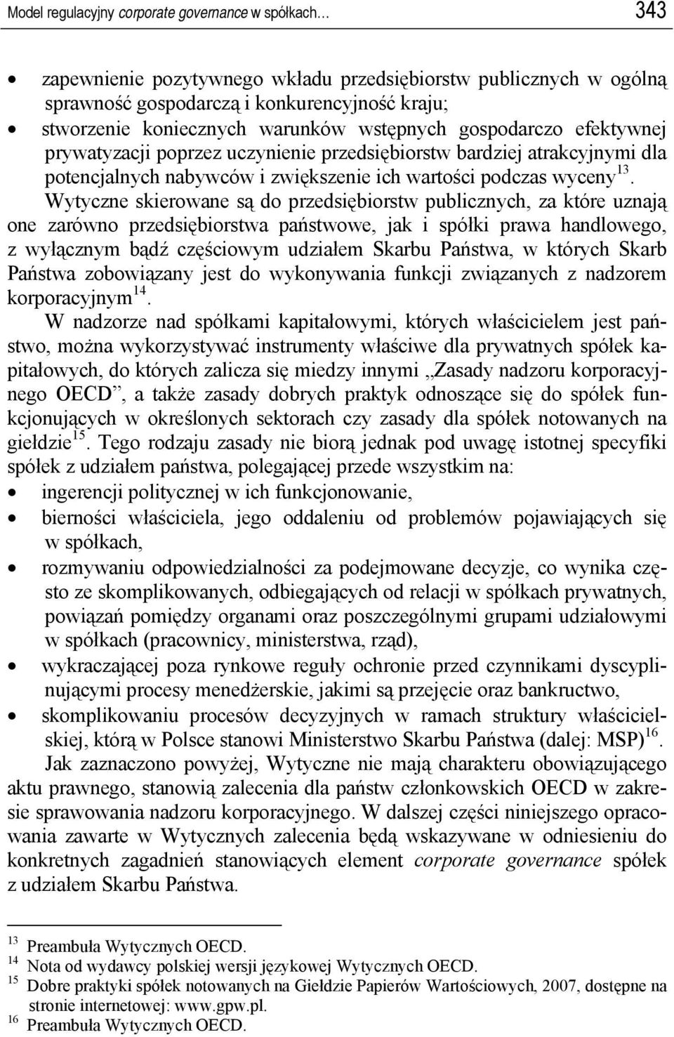 Wytyczne skierowane są do przedsiębiorstw publicznych, za które uznają one zarówno przedsiębiorstwa państwowe, jak i spółki prawa handlowego, z wyłącznym bądź częściowym udziałem Skarbu Państwa, w