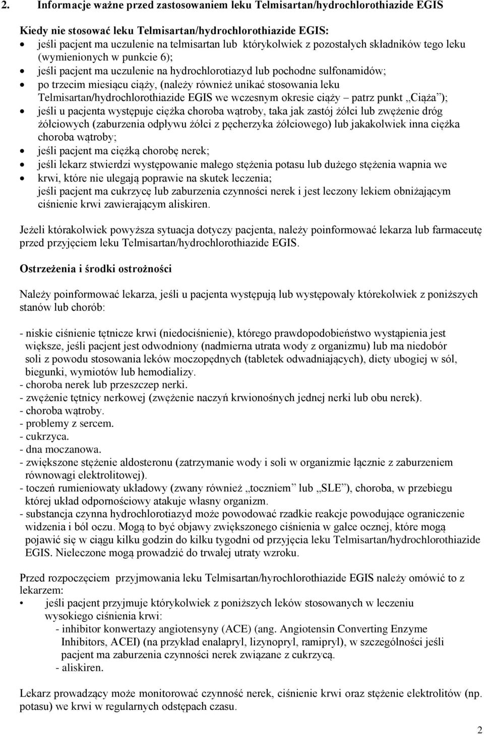 unikać stosowania leku Telmisartan/hydrochlorothiazide EGIS we wczesnym okresie ciąży patrz punkt Ciąża ); jeśli u pacjenta występuje ciężka choroba wątroby, taka jak zastój żółci lub zwężenie dróg