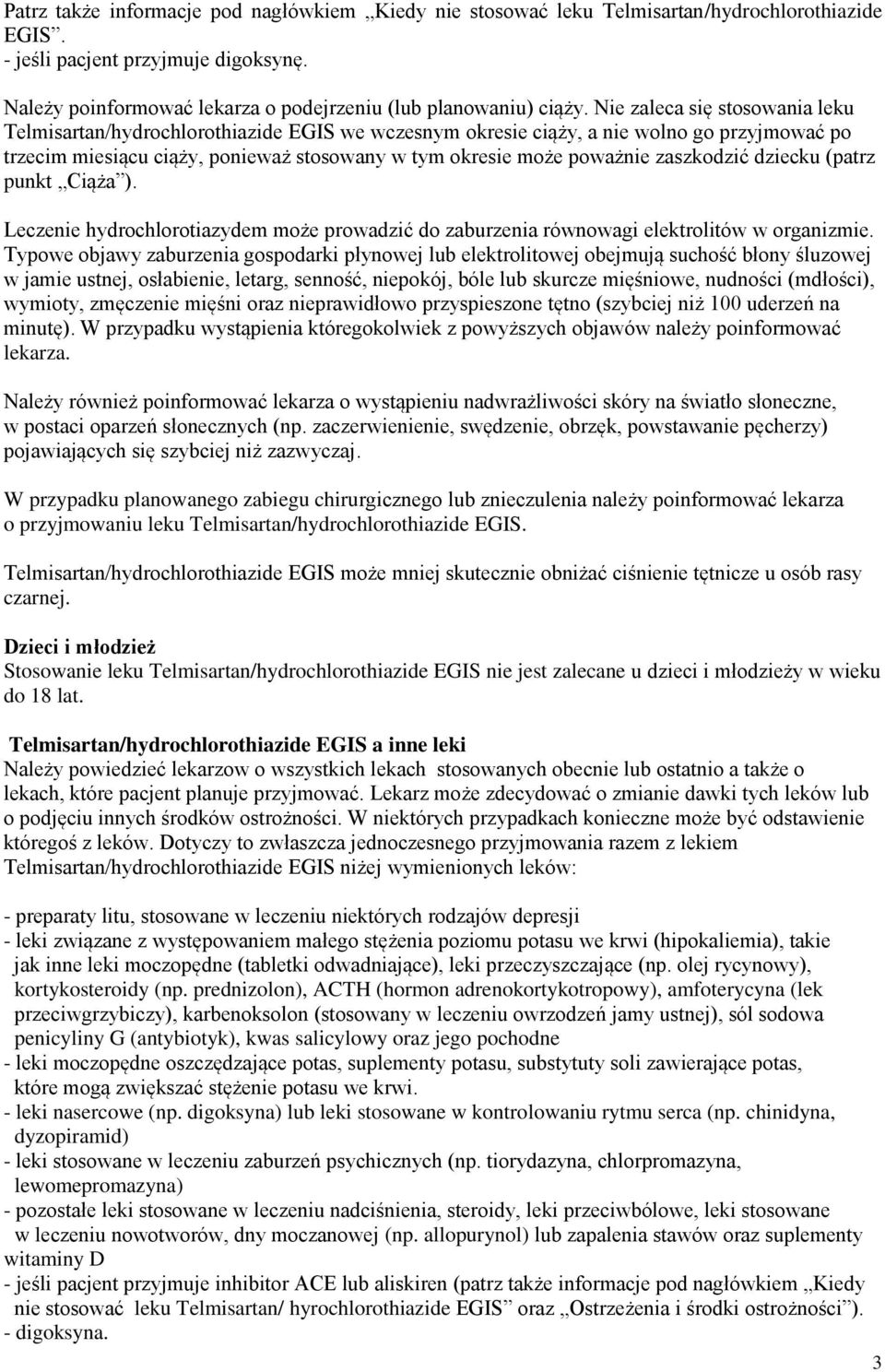 Nie zaleca się stosowania leku Telmisartan/hydrochlorothiazide EGIS we wczesnym okresie ciąży, a nie wolno go przyjmować po trzecim miesiącu ciąży, ponieważ stosowany w tym okresie może poważnie