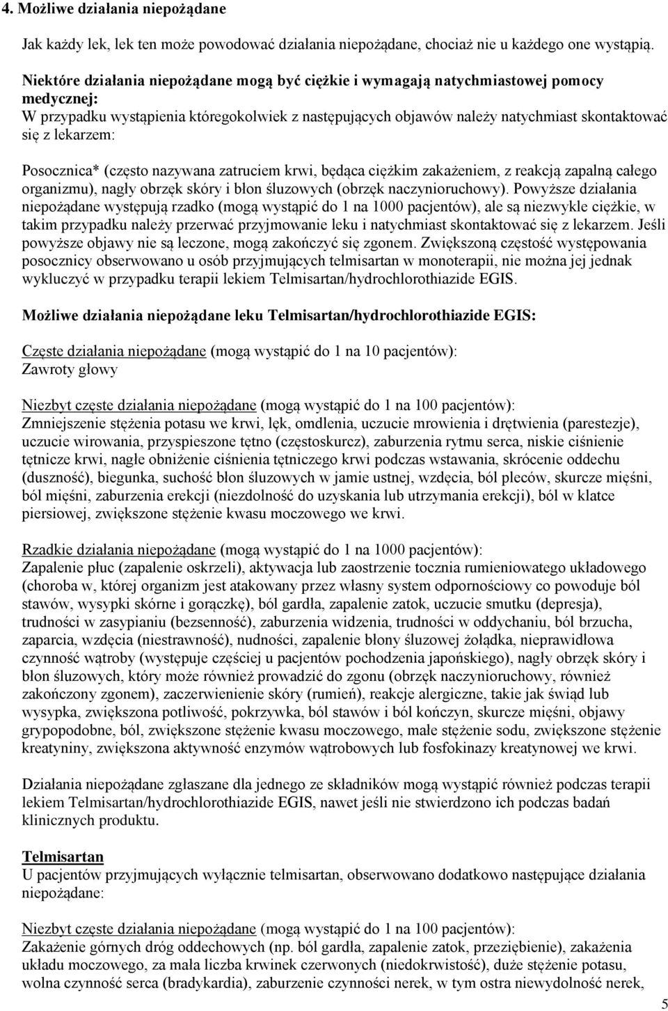 lekarzem: Posocznica* (często nazywana zatruciem krwi, będąca ciężkim zakażeniem, z reakcją zapalną całego organizmu), nagły obrzęk skóry i błon śluzowych (obrzęk naczynioruchowy).