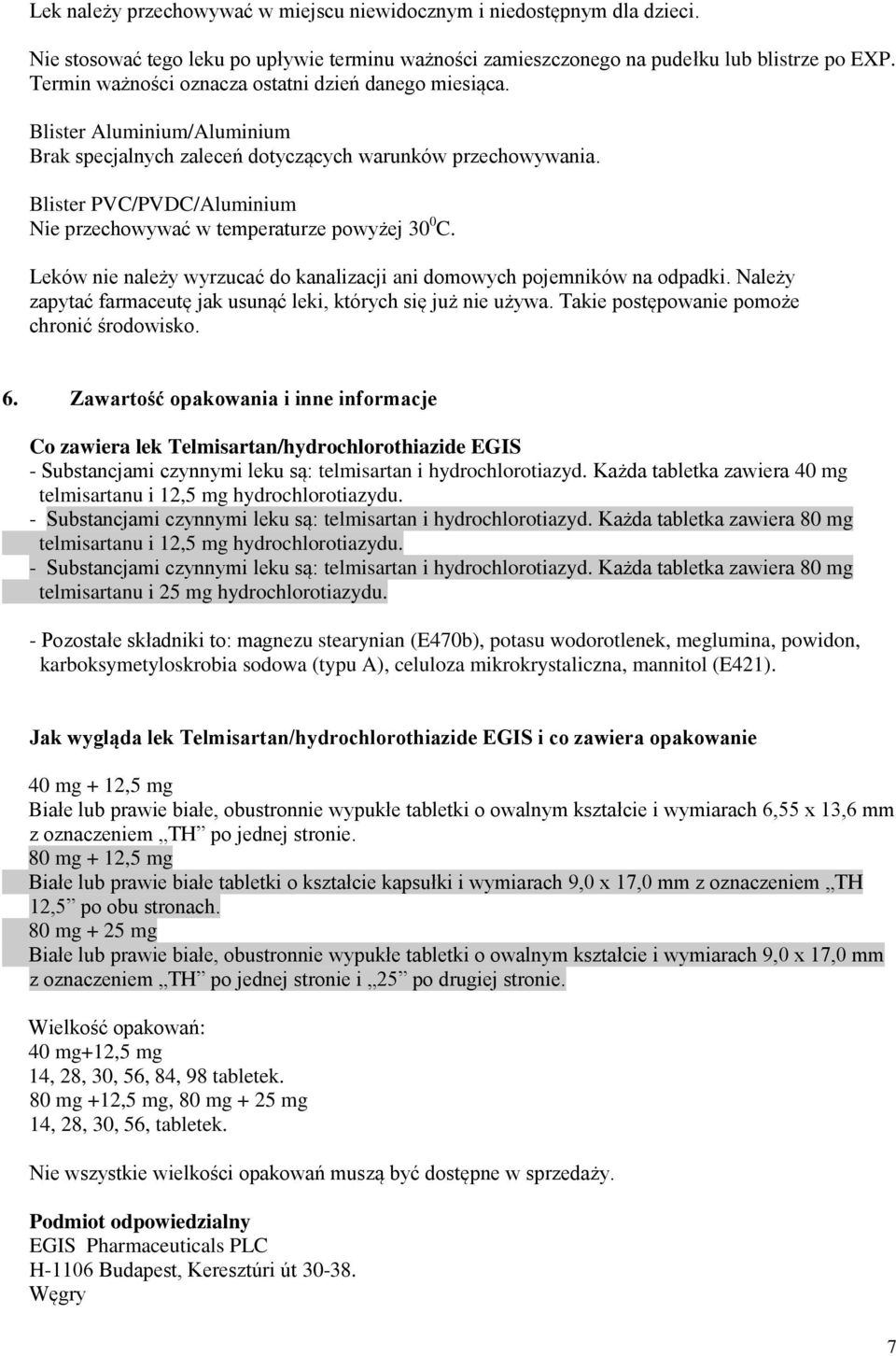 Blister PVC/PVDC/Aluminium Nie przechowywać w temperaturze powyżej 30 0 C. Leków nie należy wyrzucać do kanalizacji ani domowych pojemników na odpadki.