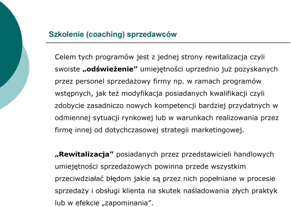 w ramach programów wstępnych, jak też modyfikacja posiadanych kwalifikacji czyli zdobycie zasadniczo nowych kompetencji bardziej przydatnych w odmiennej sytuacji rynkowej lub w