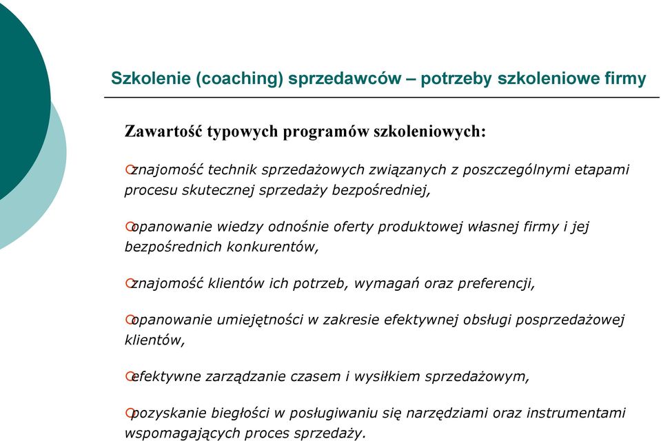 konkurentów, znajomość klientów ich potrzeb, wymagań oraz preferencji, opanowanie umiejętności w zakresie efektywnej obsługi posprzedażowej klientów,