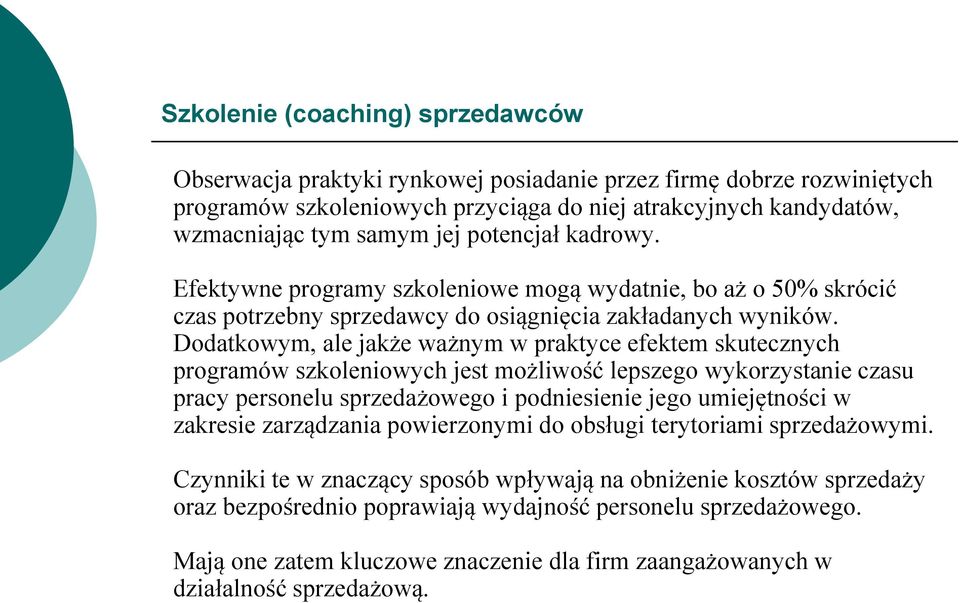 Dodatkowym, ale jakże ważnym w praktyce efektem skutecznych programów szkoleniowych jest możliwość lepszego wykorzystanie czasu pracy personelu sprzedażowego i podniesienie jego umiejętności w