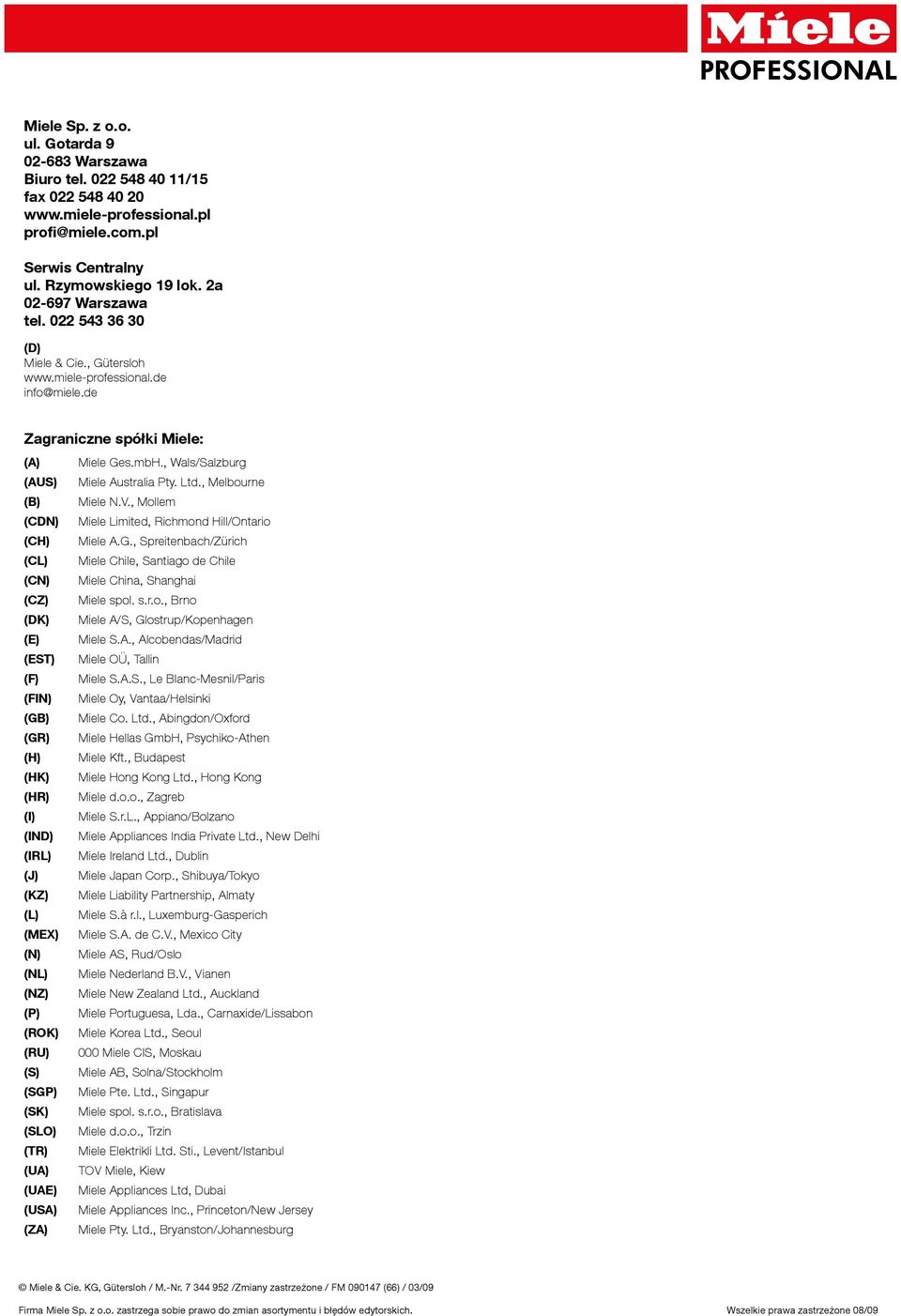 , Melbourne (B) Miele N.V., Mollem (CDN) Miele Limited, Richmond Hill/Ontario (CH) Miele A.G., Spreitenbach/Zu rich (CL) Miele Chile, Santiago de Chile (CN) Miele China, Shanghai (CZ) Miele spol. s.r.o., Brno (DK) Miele A/S, Glostrup/Kopenhagen (E) Miele S.