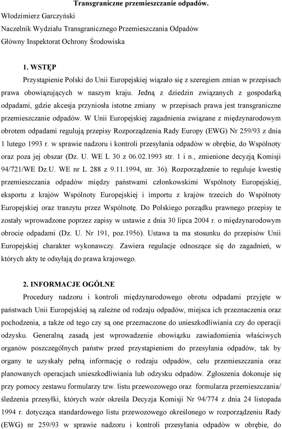 Jedną z dziedzin związanych z gospodarką odpadami, gdzie akcesja przyniosła istotne zmiany w przepisach prawa jest transgraniczne przemieszczanie odpadów.