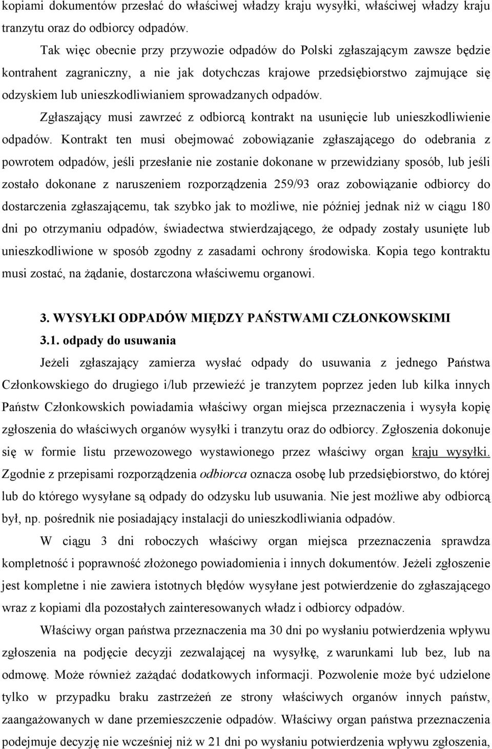 sprowadzanych odpadów. Zgłaszający musi zawrzeć z odbiorcą kontrakt na usunięcie lub unieszkodliwienie odpadów.